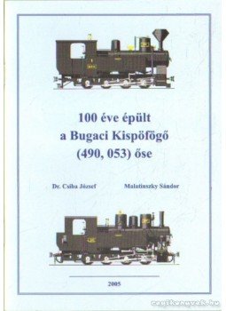 Malatinszky Sándor, Dr. Csiba József - 100 éve épült a Bugaci Kispöfögő (490, 053) őse Malatinszky Sándor, Dr. Csiba József - 100 éve épült a Bugaci Kispöfögő (490, 053) őse, 0 antikvár könyv