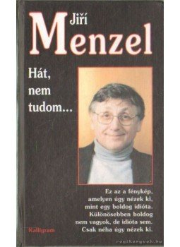 Menzel, Jiri - Hát, nem tudom... Menzel, Jiri - Hát, nem tudom..., 1997 antikvár könyv