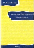 Dr. Horváth Ferenc - A Nyíregyháza-Ungvár vasútvonal 125 éves története
