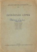 Fekete János,Vermes József,Balassa Miklós,Csagoly József,Liska Jenő,Olasz Rezső,Posch Jenő - Építőipari gépek