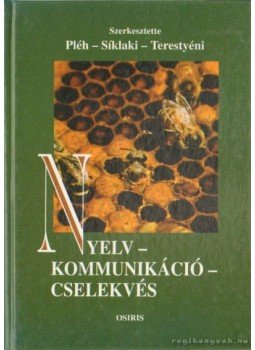 Pléh Csaba, Terestyéni Tamás, Siklaki István - Nyelv - kommunikáció - cselekvés Pléh Csaba, Terestyéni Tamás, Siklaki István - Nyelv - kommunikáció - cselekvés, Budapest 2001 antikvár könyv