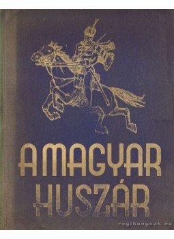 Péczely László, Markó Árpád, László József, vitéz Doromby József (szerk), Ajtay Endre, Rudnyánszky Ferenc, Dr. Erdélyi Gyula, Szakonyi Lajos, Rédvay István - A magyar huszár Péczely László, Markó Árpád, László József, vitéz Doromby József (szerk), Ajtay Endre, Rudnyánszky Ferenc, Dr. Erdélyi Gyula, Szakonyi Lajos, Rédvay István - A magyar huszár, 0 antikvár könyv