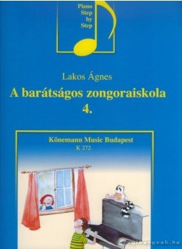 Lakos Ágnes - A barátságos zongoraiskola 4. Lakos Ágnes - A barátságos zongoraiskola 4., Budapest 2006 antikvár könyv