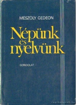 Mészöly Gedeon - Népünk és nyelvünk Mészöly Gedeon - Népünk és nyelvünk, Budapest 1982 antikvár könyv