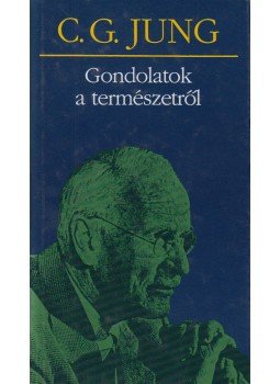 Carl Gustav Jung - Gondolatok a természetről Carl Gustav Jung - Gondolatok a természetről, Budapest 1998 antikvár könyv