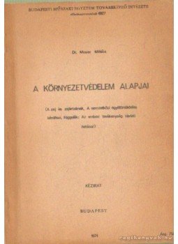 Dr. Moser Miklós - A környezetvédelem alapjai Dr. Moser Miklós - A környezetvédelem alapjai, Budapest 1974 antikvár könyv