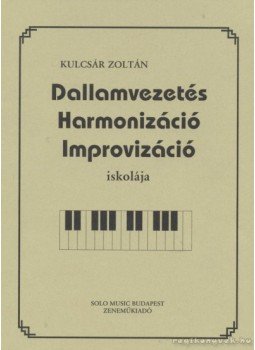 Kulcsár Zoltán - Dallamvezetés Harmonizáció Improvizáció iskolája Kulcsár Zoltán - Dallamvezetés Harmonizáció Improvizáció iskolája, Budapest 0 antikvár könyv