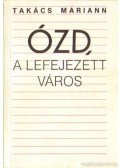 Takács Mariann - Ózd, a lefejezett város