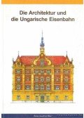Dr. Horváth Ferenc,Kiss Zsuzsanna,Vörös Tibor,Dr. Kubinszky Mihály - Die Architektur und die Ungarische Eisenbahn