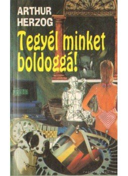 Arthur Herzog - Tegyél minket boldoggá! Arthur Herzog - Tegyél minket boldoggá!, Buda 1994 antikvár könyv