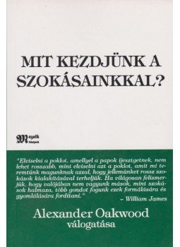 Alexander Oakwood - Mit kezdjünk a szokásainkkal? Alexander Oakwood - Mit kezdjünk a szokásainkkal?, Budapest 1998 antikvár könyv
