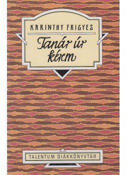 Karinthy Frigyes - Tanár úr kérem Karinthy Frigyes - Tanár úr kérem , Budapest 0 antikvár könyv