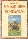 Benedek Elek - Magyar mese- és mondavilág (reprint)