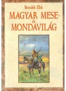 Benedek Elek - Magyar mese- és mondavilág (reprint), Budapest 1998 antikvár könyv