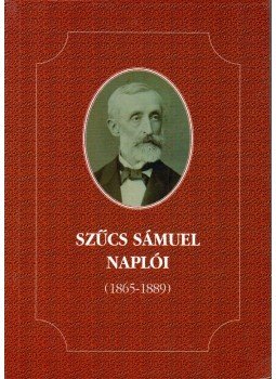 Szűcs Sámuel - Szűcs Sámuel naplói (1865-1889) Szűcs Sámuel - Szűcs Sámuel naplói (1865-1889), Miskolc 2003 antikvár könyv