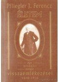 Pfliegler J. Ferencz - Pfliegler J. Ferencz - Életem