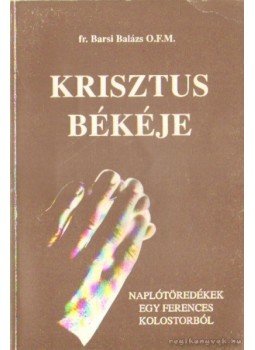 Fr. Barsi Balázs OFM - Krisztus békéje Fr. Barsi Balázs OFM - Krisztus békéje, Szécsény 1996 antikvár könyv