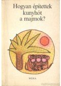 Sulyok Magda - Hogyan építettek kunyhót a majmok?