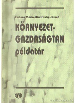 Bisztriczky József, Csutora Mária - Környezetgazdaságtan példatár Bisztriczky József, Csutora Mária - Környezetgazdaságtan példatár, Budapest 1997 antikvár könyv