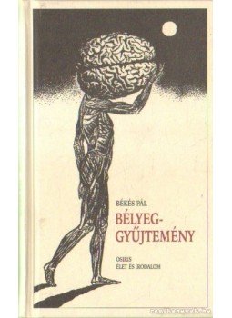 Békés Pál - Bélyeggyűjtemény Békés Pál - Bélyeggyűjtemény, Budapest 1999 antikvár könyv