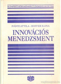 Iványi Attila, Hoffer Ilona - Innovációs menedzsment Iványi Attila, Hoffer Ilona - Innovációs menedzsment, Budapest 1996 antikvár könyv