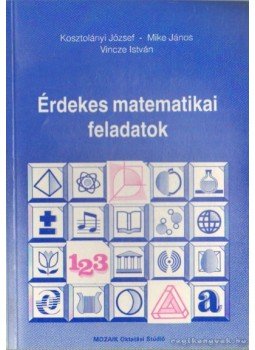 Mike János, Vincze István, Kosztolányi József - Érdekes matematikai feladatok Mike János, Vincze István, Kosztolányi József - Érdekes matematikai feladatok, Szeged 1992 antikvár könyv