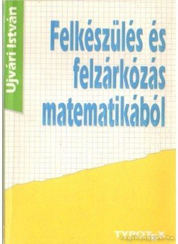 Ujvári István - Felkészülés és felzárkózás matematikából Ujvári István - Felkészülés és felzárkózás matematikából, Budapest 1992 antikvár könyv