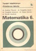 Novák Lászlóné,Dr. Hajdu Sándor,Dr. Andrási Tiborné,Czeglédy István dr.,Czeglédy Istvánné dr. - Matematika 6. kézikönyv a matematika 6. osztályos anyagának tanításához