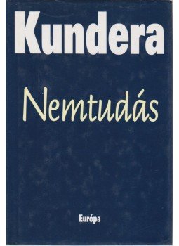 Milan Kundera - Nemtudás Milan Kundera - Nemtudás, Budapest 2001 antikvár könyv