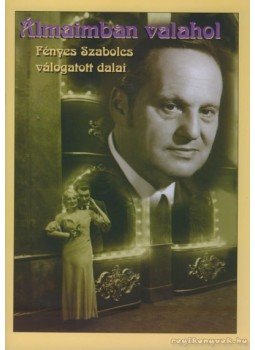 Fényes Szabolcs - Álmaimban valahol Fényes Szabolcs - Álmaimban valahol, Budapest 2000 antikvár könyv