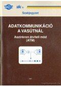 Rubik Péter,Veres Mihály - Adatkommunikáció a vasútnál aszinkron átviteli mód (ATM)