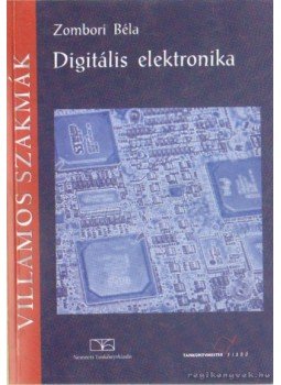 Zombori Béla - Digitális elektronika Zombori Béla - Digitális elektronika, Budapest 2012 antikvár könyv