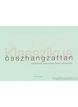 Győrffy István, Beischer-Matyó Tamás - Klasszikus összhangzattan Győrffy István, Beischer-Matyó Tamás - Klasszikus összhangzattan, Budapest 2009 antikvár könyv