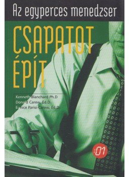 Blanchard, Kenneth, Carew, Donald dr., Parisi-Carew Eunice dr. - Az egyperces menedzser csapatot épít Blanchard, Kenneth, Carew, Donald dr., Parisi-Carew Eunice dr. - Az egyperces menedzser csapatot épít, Budapest 1999 antikvár könyv