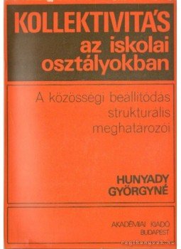 Hunyady Györgyné - Kollektivitás az iskolai osztályokban Hunyady Györgyné - Kollektivitás az iskolai osztályokban, Budapest 1977 antikvár könyv