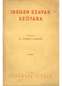 Dr. Kováts Sándor - Idegen szavak szótára 1946. Dr. Kováts Sándor - Idegen szavak szótára 1946., Budapest 1946 antikvár könyv