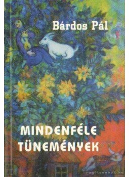 Bárdos Pál - Mindenféle tünemények, Budapest 2006 antikvár könyv