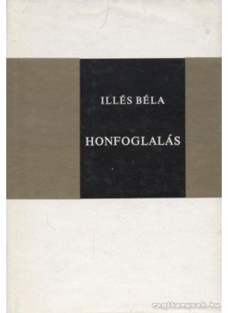 Illés Béla - Honfoglalás Illés Béla - Honfoglalás, Budapest 1972 antikvár könyv