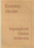 Endrédy Vendel - Endrédy Vendel fogságának hiteles története