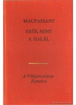 Guy de Maupassant - Erős, mint a halál Guy de Maupassant - Erős, mint a halál, Budapest 1970 antikvár könyv