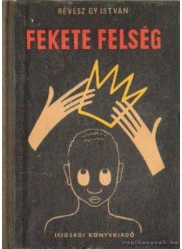 Révész Gy. István - Fekete felség Révész Gy. István - Fekete felség, Budapest 1957 antikvár könyv