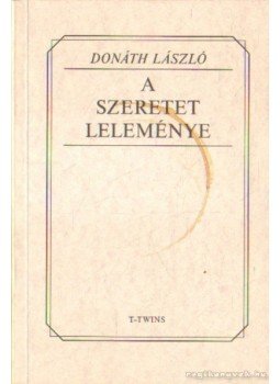 Donáth László - A szeretet leleménye Donáth László - A szeretet leleménye, Budapest 1994 antikvár könyv