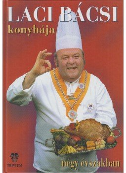 Benke László - Laci bácsi konyhája négy évszakban Benke László - Laci bácsi konyhája négy évszakban, Budapest 1999 antikvár könyv