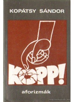 Kopátsy Sándor - Kopp! - Aforizmák Kopátsy Sándor - Kopp! - Aforizmák, Budapest 1993 antikvár könyv