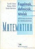 Czondi János,Kassay Ildikó,Szabó Bertalan - Fogalmak, definíciók, tételek középiskolásoknak és főiskolásoknak - Matematika