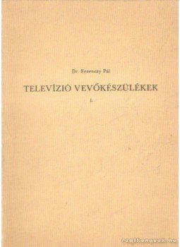 Dr. Ferenczy Pál - Televízió vevőkészülékek I. Dr. Ferenczy Pál - Televízió vevőkészülékek I., 0 antikvár könyv