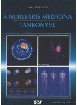 Szilvási István - A nukleáris medicina tankönyve Szilvási István - A nukleáris medicina tankönyve, 2002 antikvár könyv