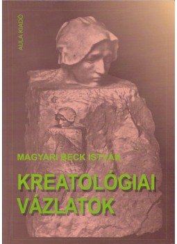 Magyari Beck István - Kreatológiai vázlatok Magyari Beck István - Kreatológiai vázlatok, Budapest 1997 antikvár könyv