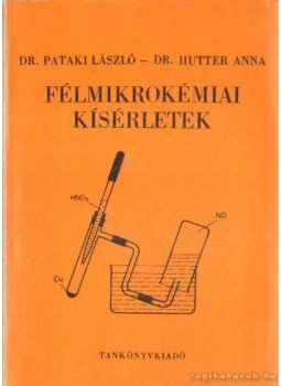 Dr. Pataki László, Dr. Hutter Anna - Félmikrokémiai kísérletek Dr. Pataki László, Dr. Hutter Anna - Félmikrokémiai kísérletek, Budapest 1974 antikvár könyv