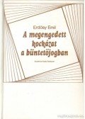 Erdősy Emil - A megengedett kockázat a büntetőjogban
